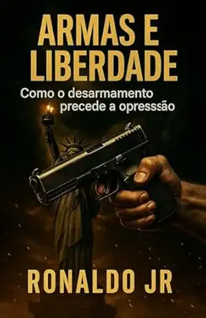 Armas e Liberdade: Como o Desarmamento Precede a Opressão – Ronaldo  Junior