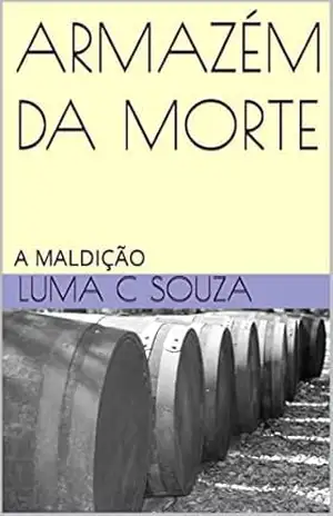 ARMAZÉM DA MORTE: A MALDIÇÃO – Luma C  Souza