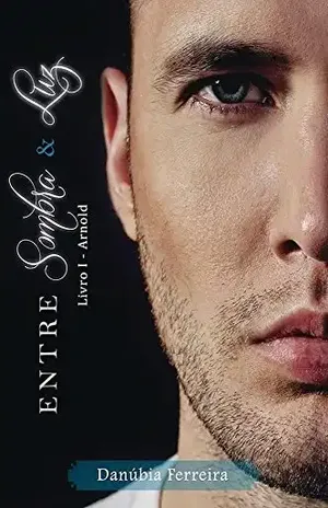 Arnold: Spin–off da Trilogia Rendida por você (Entre Sombra & Luz Livro 1) – Danúbia Ferreira