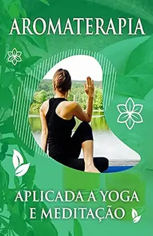 Aromaterapia Aplicada a Yoga e Meditação – O. Tavares