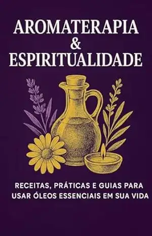 Aromaterapia Mística: Tudo que você precisa de Aromaterapia em um único lugar – Sabrina Costa