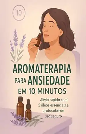 Aromaterapia para Ansiedade em 10 Minutos: Alívio rápido com 5 óleos essenciais seguros | Protocolos passo a passo | Série “Aromaterapia Essencial” (Aromaterapia … para ansiedade, sono e bem–estar Livro 1) – Leandro Matos