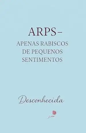 ARPS – Apenas Rabiscos de Pequenos sentimentos: Apenas Rabiscos de Pequenos sentimentos – Jossuany  Lima