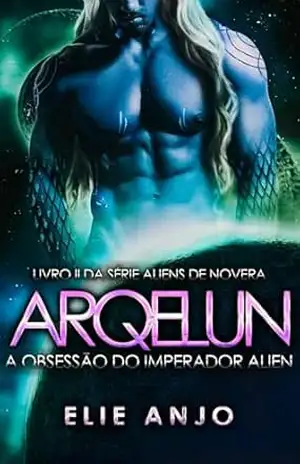 Arqelun: A obsessão do Imperador alien (Aliens de Novera Livro 2) – Elie Anjo