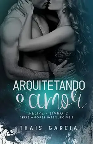 Arquitetando o Amor – Livro 2: Felipe - Thais Garcia