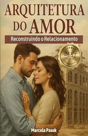 ARQUITETURA DO AMOR: RECONSTRUINDO UM RELACIONAMENTO – Marcela Pausk