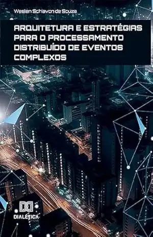 Arquitetura e estratégias para o Processamento Distribuído de Eventos Complexos – Weslen Schiavon de Souza