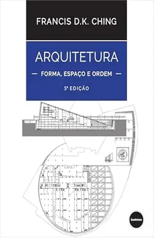 Arquitetura: Forma, Espaço e Ordem – Francis D. K. Ching