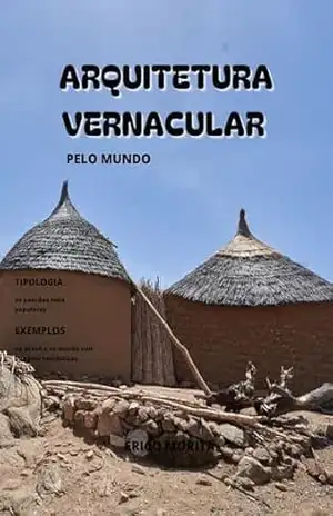 Arquitetura Vernacular: pelo mundo – Érico  Morita