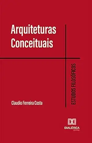 Arquiteturas Conceituais: Estudos Filosóficos - Claudio Ferreira Costa