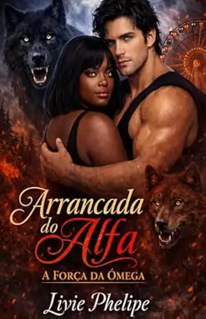 Arrancada do Alfa: A Força da Ômega (Matilha Darkmere Livro 8) – Livie Phelipe