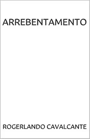 ARREBENTAMENTO – Rogerlando Cavalcante