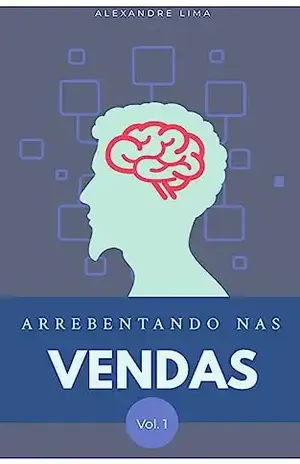 Arrebentando nas vendas: Qualquer um consegue vender - Alexandre Lima