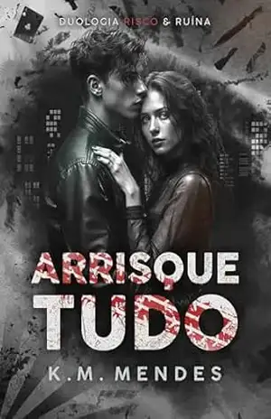 Arrisque Tudo (Duologia Risco & Ruína Livro 1) – K. M.  Mendes