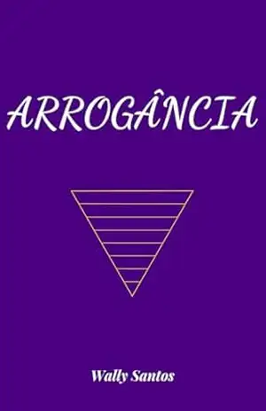 ARROGÂNCIA (EMOÇÕES) – Wally  Santos