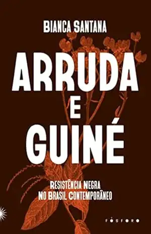 Arruda e Guiné: Resistência Negra no Brasil Contemporâneo – Bianca Santana
