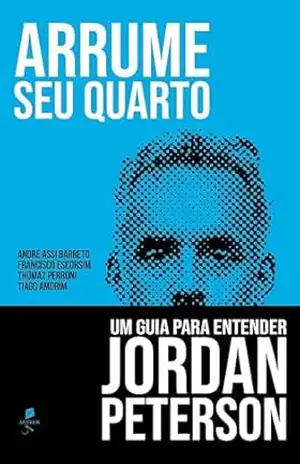 Arrume seu quarto: Um guia para entender Jordan Peterson – Vários Autores