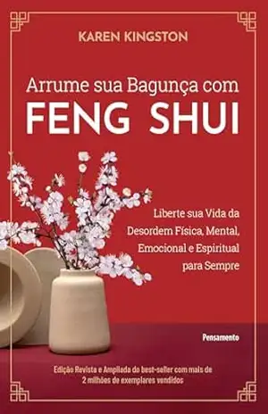 Arrume sua bagunça com feng shui: Liberte sua vida da desordem física, mental, emocional e espiritual para sempre – Karen Kingston