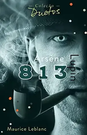 Arsène Lupin 813 (Coleção Duetos) – Maurice  Leblanc