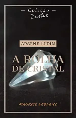 Arsène Lupin A Rolha de Cristal (Coleção Duetos) – Maurice  Leblanc