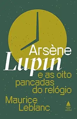 Arsène Lupin e as oito pancadas do relógio – Maurice Leblanc