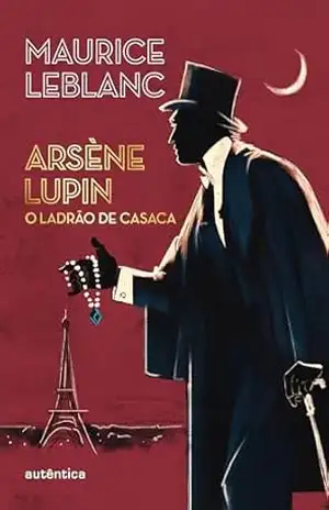 Arsène Lupin, o ladrão de casaca – Maurice Leblanc