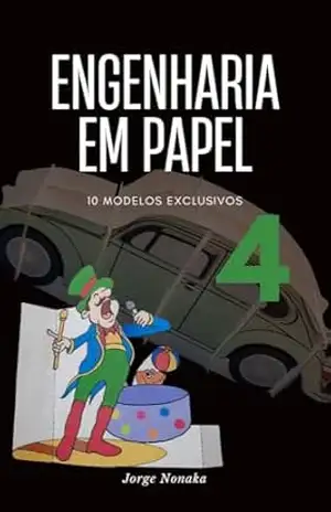 Arte 3D em papel – volume 04: 10 Modelos para iniciantes (Engenharia em Papel Livro 4) - Jorge Nonaka