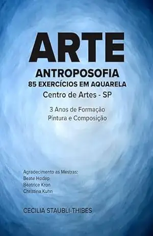 Arte Antroposofia: 85 Exercícios em Aquarela – Cecilia  Staubli-Thibes
