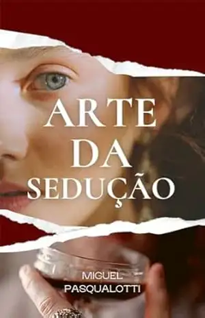 Arte da Sedução: Um Guia Completo para Conquistar e Cativar – MIGUEL PASQUALOTTI