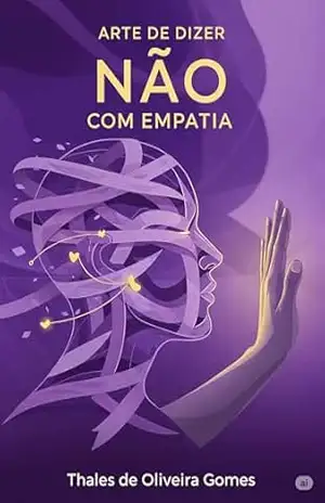 Arte de dizer Não com Empatia – Thales de Oliveira Gomes