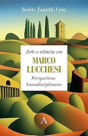 Arte e ciência em Marco Lucchesi: Perspectivas transdisciplinares – Judite  Zamith-Cruz