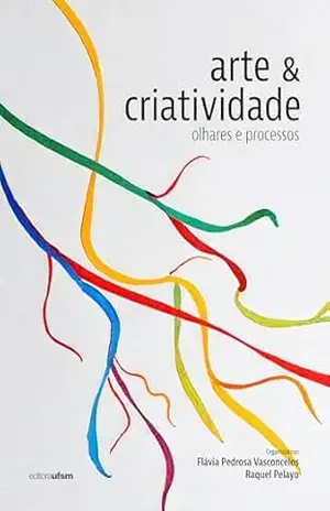 Arte e criatividade: olhares e processos – Flávia Pedrosa Vasconcelos