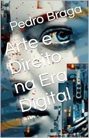 Arte e Direito na Era Digital – Pedro  Braga