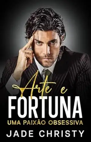 Arte e Fortuna: Uma Paixão Obsessiva – Jade Christy