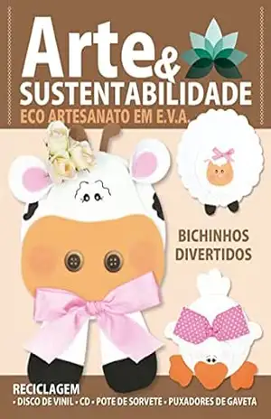 Arte e Sustentabilidade Ed. 20 – Eco Artesanato em E.V.A: Bichinhos Divertidos – Criarte Soluções Editora