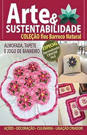 Arte e Sustentabilidade Ed. 22 – Coleção Fios Barroco Natural: Especial Aprendendo Crochê Filê – Criarte Soluções Editora