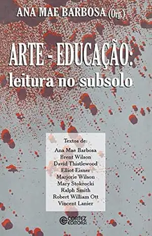 Arte–Educação: Leitura no subsolo – Ana Mae Barbosa