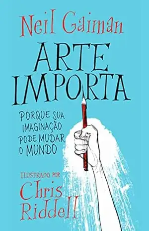 Arte importa: Porque sua imaginação pode mudar o mundo – Neil Gaiman