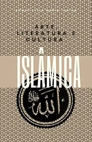 Arte, Literatura e Cultura Islâmica.: A função da arte, o papel da literatura e os aspectos da cultura Islâmica. – Romeu Felix Menin Junior