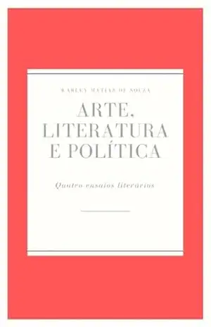 Arte, Literatura E Política – Warley Matias De Souza