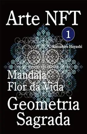 Arte NFT 1, Mandala, Flor da Vida, Geometria Sagrada. – Katsuhiro Hayashi