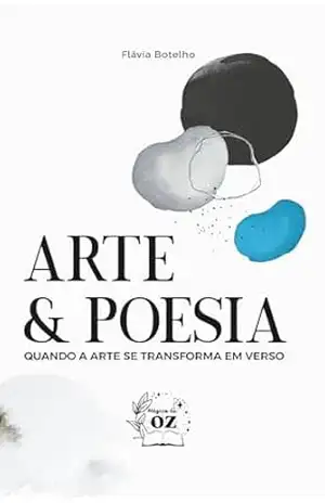 Arte & Poesia: Quando a arte se tranforma em verso - Flávia  Botelho