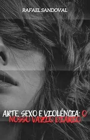 Arte, Sexo e Violência: o nosso vazio diário - RAFAEL SANDOVAL