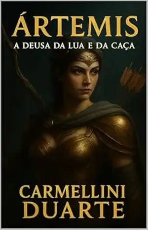 Ártemis – A Deusa da Lua e da Caça (Mitologias do Mundo: As Histórias que Moldaram a Humanidade) – Carmellini Duarte