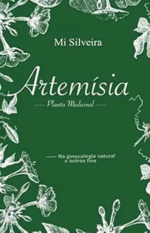 Artemísia: Planta medicinal, na ginecologia natural e outros fins – Michele Silveira