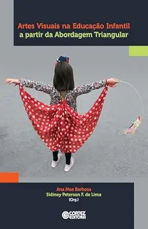 Artes visuais na Educação Infantil a partir da Abordagem Triangular – Ana Mae Barbosa