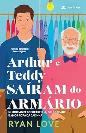 Arthur e Teddy saíram do armário: Um romance sobre família, comunidade e amor fora da casinha - Ryan Love