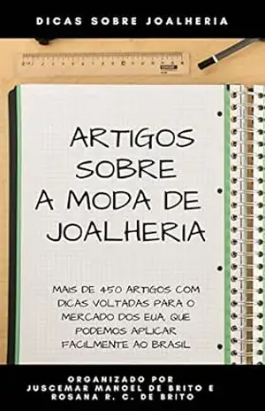 ARTIGOS SOBRE A MODA DE JOALHERIA: ARTIGOS COM DICAS PARA O SETOR DE JOALHERIA – JUSCEMAR MANOEL DE BRITO