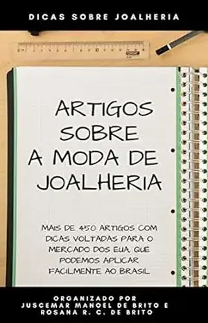 ARTIGOS SOBRE A MODA DE JOALHERIA: ARTIGOS COM DICAS PARA O SETOR DE JOALHERIA - JUSCEMAR MANOEL DE BRITO
