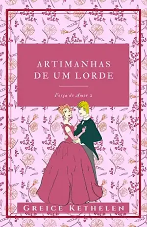 Artimanhas de um Lorde (Força do Amor Livro 2) – Greice Kethelen